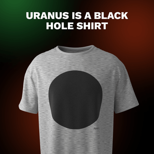 Uranus is a Black Hole T-shirt
